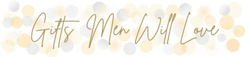 Gifts Men Will Love